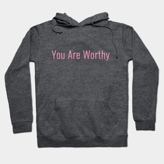 You Are Worthy Hoodie by By Diane Maclaine